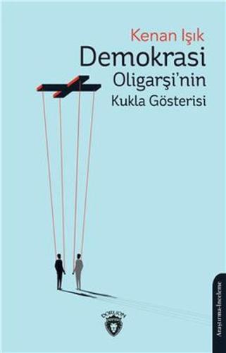 Demokrasi Oligarşinin Kukla Gösterisi