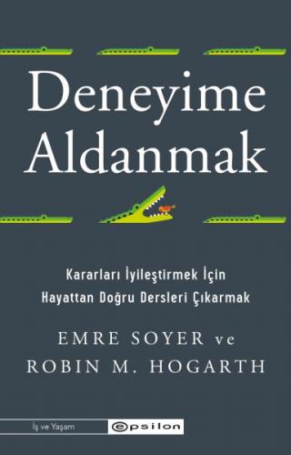 Deneyime Aldanmak Kararları İyileştirmek İçin Hayattan Doğru Dersleri 