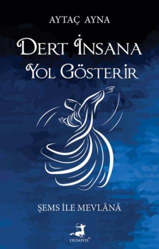 Dert İnsana Yol Gösterir - Şems İle Mevlana