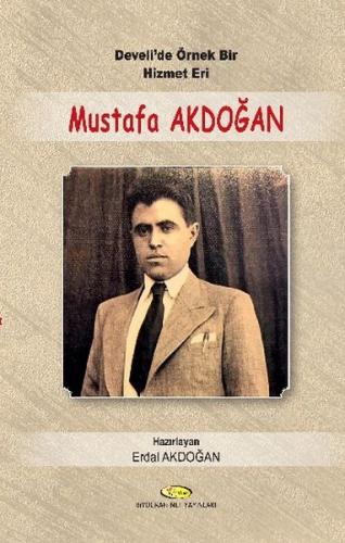 Develi'de Örnek Bir Hizmet Eri Mustafa Akdoğan 1914-1955 - Mektupları-