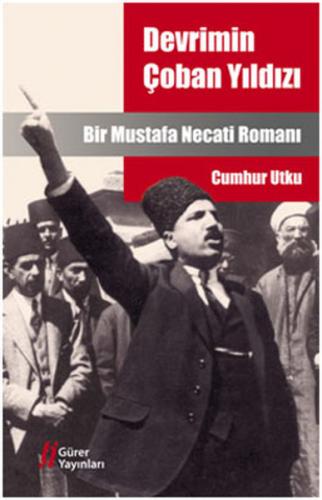 Devrimin Çoban Yıldızı Bir Mustafa Necati Romanı