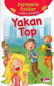 Deyimlerle Öyküler - Yakan Top