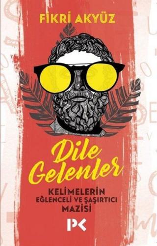 Dile Gelenler - Kelimelerin Eğlenceli ve Şaşırtıcı Mazisi