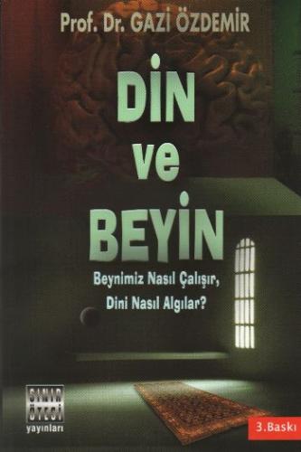 Din ve Beyin Beynimiz Nasıl Çalışır, Dini Nasıl Algılar?