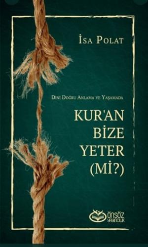 Dini Doğru Anlama ve Yaşamada Kur’an Bize Yeter (Mi?)