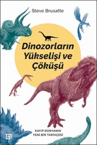 Dinozorların Yükselişi ve Çöküşü - Kayıp Dünya'nın Yeni Bir Tarihçesi