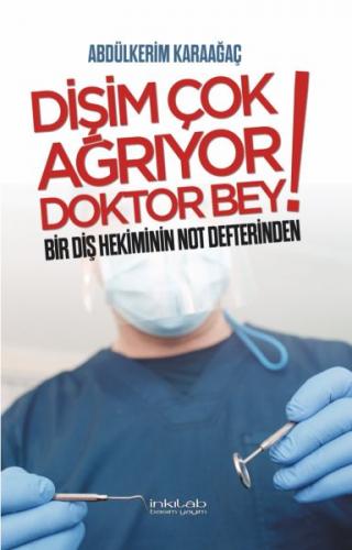 Dişim Çok Ağrıyor Doktor Bey - Bir Diş Hekiminin Not Defterinden