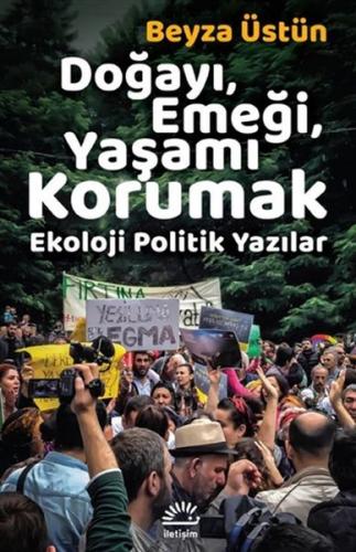 Doğayı, Emeği, Yaşamı Korumak - Ekoloji Politik Yazılar