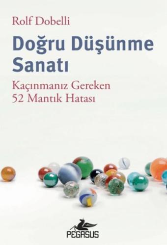 Doğru Düşünme Sanatı: Kaçınmanız Gereken 52 Mantık Hatası