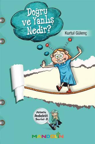 Doğru ve Yanlış Nedir? Felsefe Dedektifi Serisi-2