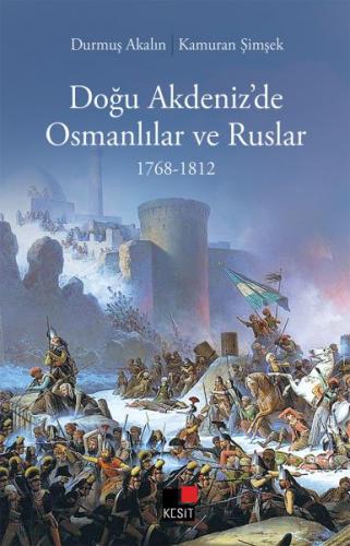 Doğu Akdeniz’de Osmanlılar ve Ruslar 1768-1812