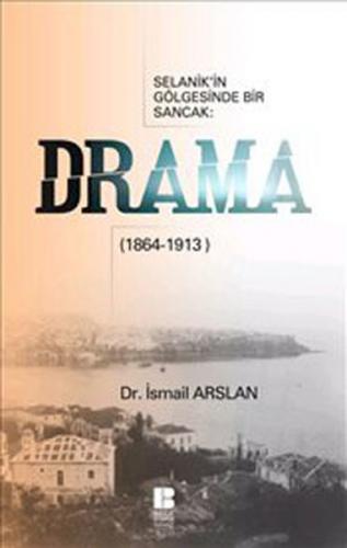 Drama Selanik'in Gölgesinde Bir Sancak (1864-1913)