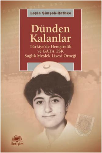 Dünden Kalanlar Türkiye'de Hemşirelik ve GATA TSK Sağlık Meslek Lisesi Örneği