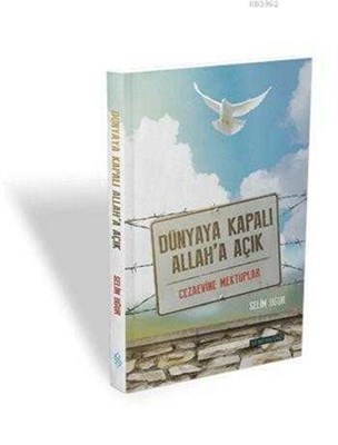 Dünyaya Kapalı Allah'a Açık Cezaevine Mektuplar