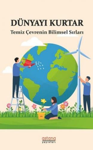 Dünyayı Kurtar - Temiz Çevrenin Bilimsel Sırları