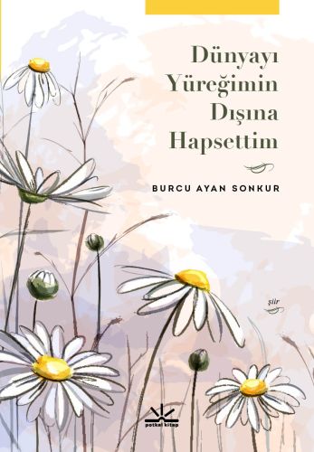 Dünyayı Yüreğimin Dışına Hapsettim