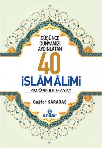 Düşünce Dünyamızı Aydınlatan 40 İslam Alimi 40 Örnek Hayat