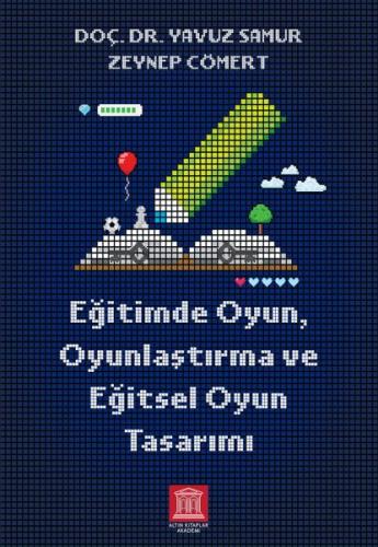 Eğitimde Oyun, Oyunlaştırma ve Eğitsel Oyun Tasarımı