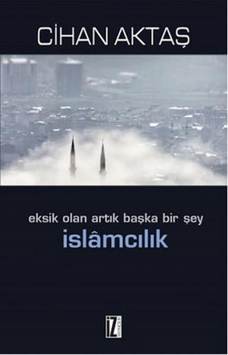 Eksik Olan Artık Başka Bir Şey İslamcılık