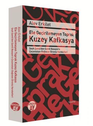 Ele Geçirilemeyen Toprak Kuzey Kafkasya Şeyh Şamil'den Şamil Basayev'e