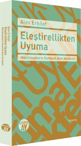 Eleştirellikten Uyuma Müslümanların Kamusal Alan Serüveni