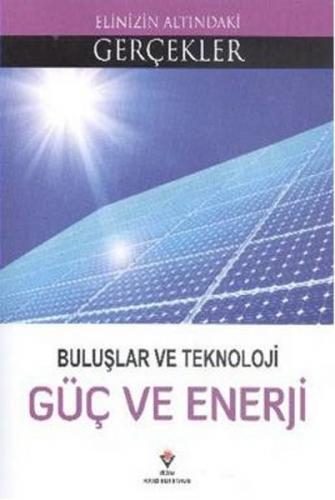 Elinizin Altındaki Gerçekler - Buluşlar ve Teknoloji Güç ve Enerji