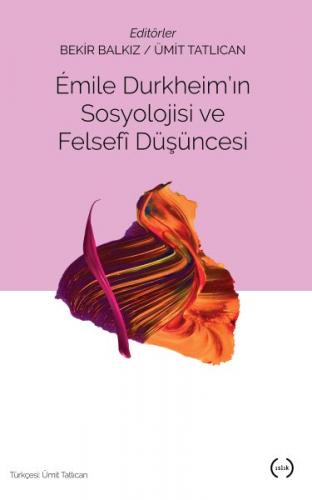 Emile Durkheim'in Sosyolojisi ve Felsefi Düşüncesi