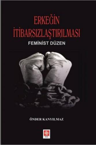 Erkeğin İtibarsızlaştırılması Feminist Düzen