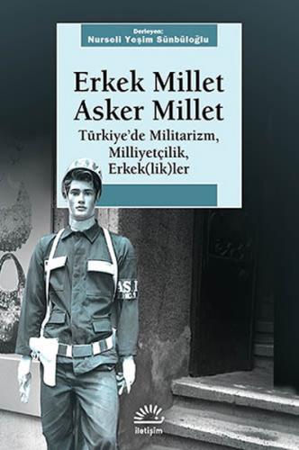 Erkek Millet Asker Millet Türkiye'de Militarizm, Miliyetçilik, Erkek (