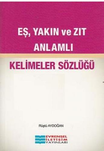 Eş Yakın ve Zıt Anlamlı Kelimeler Sözlüğü