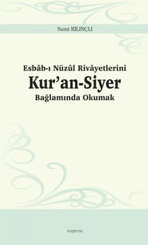 Esbâb-ı Nüzûl Rivâyetlerini Kur’an-Siyer Bağlamında Okumak