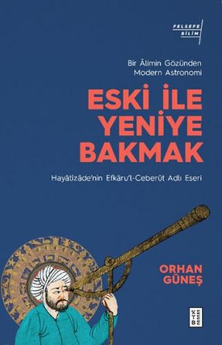 Eski ile Yeniye Bakmak: Bir Âlimin Gözünden Modern Astronomi