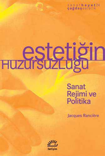 Estetiğin Huzursuzluğu Sanat Rejimi ve Politika