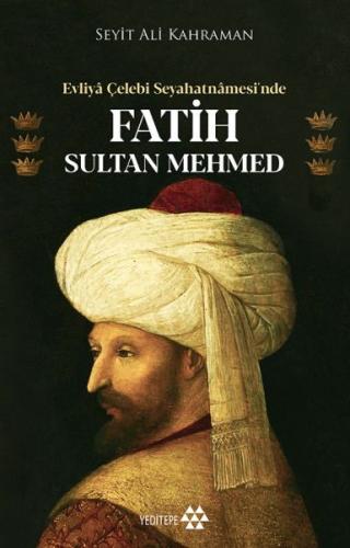 Evliya Çelebi Seyahatnamesi’nde Fatih Sultan Mehmed