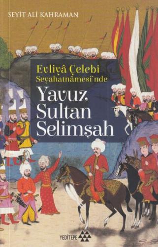 Evliya Çelebi Seyehatnamesi'nde - Yavuz Sultan Selimşah