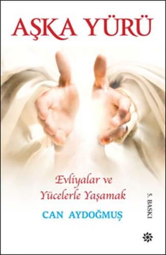 Evliyalar ve Yücelerle Yaşamak - Aşka Yürü