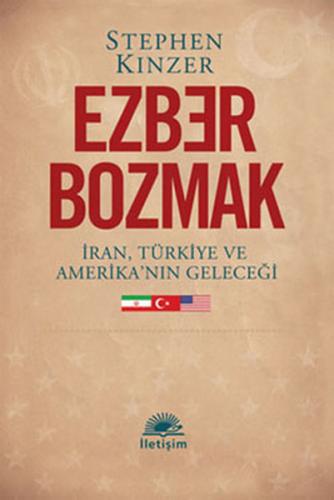 Ezber Bozmak İran, Türkiye ve Amerika'nın Geleceği