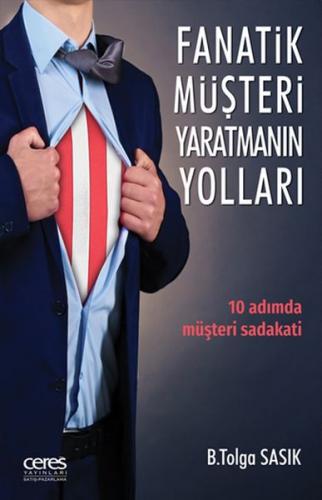 Fanatik Müşteri Yaratmanın Yollları - 10 Adımda Müşteri Sadakati