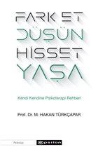 Fark Et Düşün Hisset Yaşa - Kendi Kendine Psikoterapi Rehberi