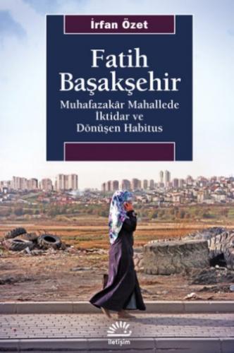 Fatih Başakşehir - Muhafazakâr Mahallede İktidar ve Dönüşen Habitus