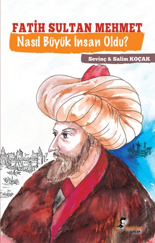 Fatih Sultan Mehmet - Nasıl Büyük İnsan Oldu?