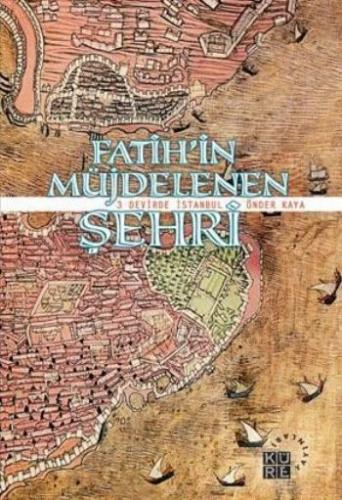 Fatih'in Müjdelenen Şehri 3 Devirde İstanbul