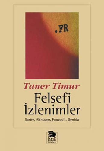 Felsefi İzlenimler Sartre, Althusser, Foucault, Derrida