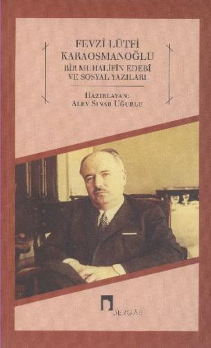 Fevzi Lütfi Karaosmanoğlu Bir Muhalifin Edebi ve Sosyal Yazıları