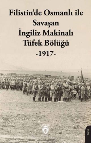 Filistin’de Osmanlı ile Savaşan İngiliz Makinalı Tüfek Bölüğü - 1917