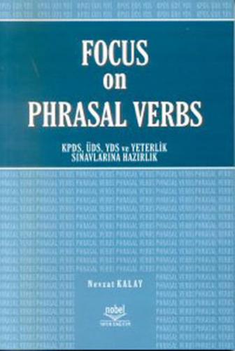 Focus on Phrasal Verbs - KPDS , ÜSD , YDS ve Yeterlilik Sınavlarına Ha