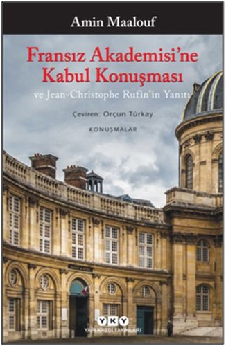 Fransız Akademisi’ne Kabul Konuşması ve Jean-Christophe Rufin’in Yanıt