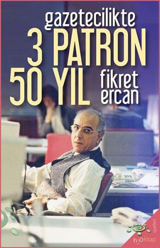 Gazetecilikte 3 Patron 50 Yıl