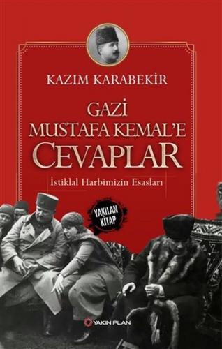 Gazi Mustafa Kemal’e Cevaplar - İstiklal Harbimizin Esasları