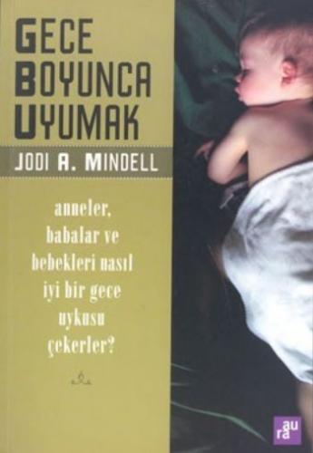 Gece Boyunca Uyumak: Anneler, Babalar ve Bebekleri Nasıl İyi Bir Gece 